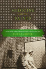 Medicine and the Saints: Science, Islam, and the Colonial Encounter in Morocco, 1877-1956 By Ellen J. Amster, Rajae El Aoued (Introduction by) Cover Image
