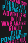 This Is Not Propaganda: Adventures in the War Against Reality Cover Image