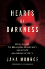 Hearts of Darkness: Serial Killers, the Behavioral Science Unit, and My Life as a Woman in the FBI By Jana Monroe Cover Image