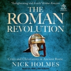 The Roman Revolution: Crisis and Christianity in Ancient Rome Cover Image