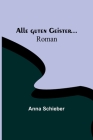 Alle guten Geister...: Roman By Anna Schieber Cover Image