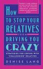 How to Stop Your Relatives from Driving You Crazy: Strategies for Coping With By Denise Lang Cover Image