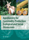 Agroforestry for Commodity Production: Ecological and Social Dimensions By Shibu Jose (Editor) Cover Image