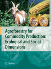 Agroforestry for Commodity Production: Ecological and Social Dimensions Cover Image