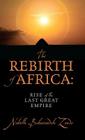 The Rebirth of Africa: Rise of the Last Great Empire Cover Image