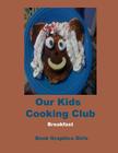 Our Kids Cooking Club: Breakfast By Book Graphics Girls Cover Image