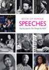 Book of Famous Speeches: Inspiring Orations That Changed the World (Book of Historical Speeches) By Carlo Batà Cover Image