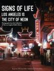 Signs of Life: Los Angeles Is the City of Neon By Christina Rice (Editor), J. Eric Lynxwiler Cover Image