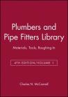 Plumbers and Pipe Fitters Library, Volume 1: Materials, Tools, Roughing-In By Charles N. McConnell Cover Image