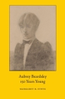 Aubrey Beardsley, 150 Years Young By Margaret Stetz Cover Image