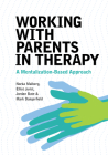 Working with Parents in Therapy: A Mentalization-Based Approach By Norka Malberg, Elliot Jurist, Jordan Bate Cover Image