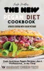 The New Pegan Diet Cookbook: Cook Nutritious Pegan Recipes Like A Professional... in No Time! Cover Image