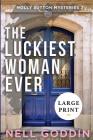 The Luckiest Woman Ever: (Molly Sutton Mysteries 2) LARGE PRINT By Nell Goddin Cover Image