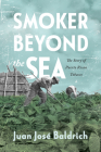 Smoker Beyond the Sea: The Story of Puerto Rican Tobacco By Juan José Baldrich Cover Image