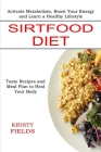 Sirtfood Diet: Activate Metabolism, Boost Your Energy and Learn a Healthy Lifestyle (Tasty Recipes and Meal Plan to Heal Your Body) By Kristy Fields Cover Image