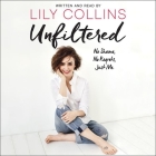 Unfiltered Lib/E: No Shame, No Regrets, Just Me. By Lily Collins (Read by) Cover Image