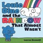Louie Blue and the Rainbow That Almost Wasn't By Lauren Siconolfi Cover Image