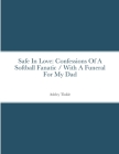 Safe In Love: Confessions Of A Softball Fanatic / With A Funeral For My Dad By Ashley Tinkle Cover Image