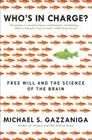 Who's in Charge?: Free Will and the Science of the Brain By Michael S. Gazzaniga Cover Image