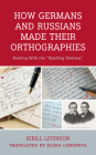 How Germans and Russians Made Their Orthographies: Dealing With the 