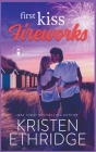 First Kiss Fireworks: A Sweet 4th of July Story of Faith, Love, and Small-Town Holidays By Kristen Ethridge Cover Image