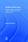 Muslim Democracy: Politics, Religion and Society in Indonesia, Turkey and the Islamic World By Edward Schneier Cover Image