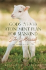 God's (YHVH) Atonement Plan for Mankind: The Messiah - The Suffering Servant Cover Image