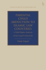 Parental Child Abduction to Islamic Law Countries: A Child Rights Analysis of the Legal Framework (Studies in Private International Law) Cover Image