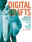 Digital Crafts: Industrial Technologies for Applied Artists and Designer Makers Cover Image