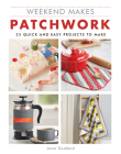 Weekend Makes: Patchwork: 25 Quick and Easy Projects to Make By GMC Cover Image