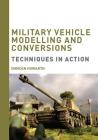 Military Vehicle Modelling and Conversions: Techniques in Action Cover Image