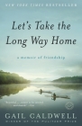 Let's Take the Long Way Home: A Memoir of Friendship By Gail Caldwell Cover Image