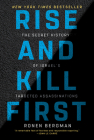 Rise and Kill First: The Secret History of Israel's Targeted Assassinations By Ronen Bergman Cover Image