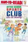 Let's Go Skating!: Ready-to-Read Level 1 (After-School Sports Club) Cover Image