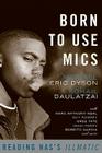 Born to Use Mics: Reading Nas's Illmatic By Michael Eric Dyson (Editor), Sohail Daulatzai (Editor), Common (Foreword by) Cover Image