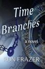 Time Branches By Ron Frazer Cover Image