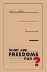 What Are Freedoms For? By John H. Garvey Cover Image