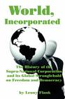 World, Incorporated: The History of the Supra-National Corporation and Its Global Stranglehold on Freedom and Democracy Cover Image