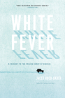 White Fever: A Journey to the Frozen Heart of Siberia Cover Image