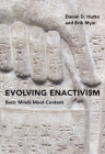 Evolving Enactivism: Basic Minds Meet Content By Daniel D. Hutto, Erik Myin Cover Image