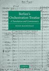 Berlioz's Orchestration Treatise: A Translation and Commentary (Cambridge Musical Texts and Monographs) By Berlioz, Hugh MacDonald (Editor) Cover Image