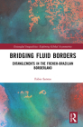 Bridging Fluid Borders: Entanglements in the French-Brazilian Borderland (Entangled Inequalities: Exploring Global Asymmetries) By Fabio Santos Cover Image