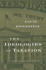 Ideologies of Taxation By Louis Eisenstein, David A. Weisbach (Foreword by) Cover Image
