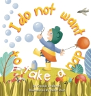 I Do Not Want To Take A Nap By Cassie Lindblom, Robin Cain (Illustrator) Cover Image