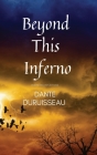 Beyond This Inferno By Dante Duruisseau Cover Image