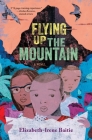 Flying Up the Mountain: A Novel By Elizabeth-Irene Baitie Cover Image