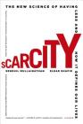 Scarcity: The New Science of Having Less and How It Defines Our Lives By Sendhil Mullainathan, Eldar Shafir Cover Image