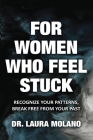 For Women Who Feel Stuck: Recognize Your Patterns, Break Free from Your Past Cover Image
