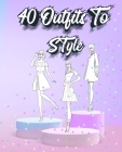 40 Outfits To Style: Create Your Fashion Style Workbook - Drawing Workbook for Teens and Adults - Fashion Design Drawings Outfits By Sketch N Mile Cover Image