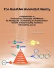 The Quest for Ascendant Quality: An Introduction to Contemporary Philosophy and Methods for Strategically Orchestrating the Transformation Towards & B By Victor a. Elias Cover Image